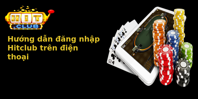 Hướng dẫn đăng nhập Hitclub trên điện thoại Hướng dẫn đăng nhập Hitclub trên điện thoại